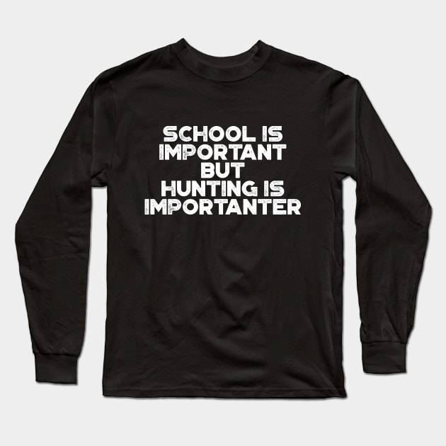 School Is Important But Hunting Is Importanter Funny (White) Long Sleeve T-Shirt by truffela